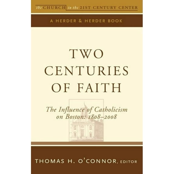 Church in the 21st Century Two Centuries of Faith The Influence of Catholicism on Boston: 1808-2008, (Paperback)