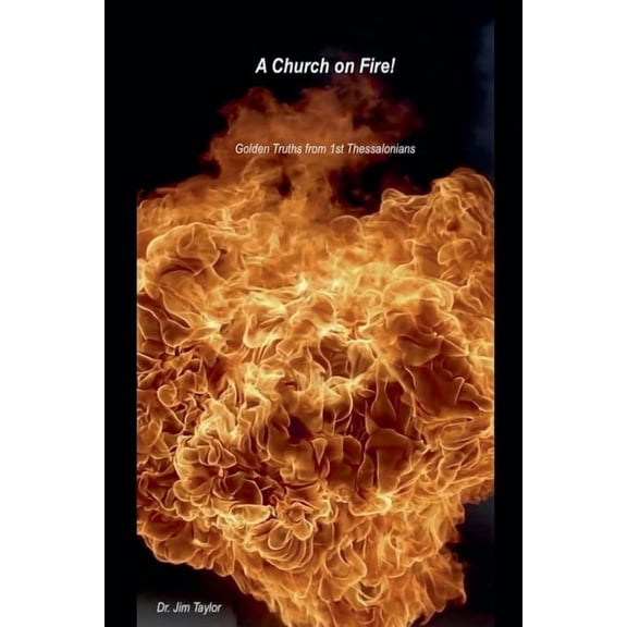 Church on Fire - Golden Truths from 1st Thessalonians, (Paperback)