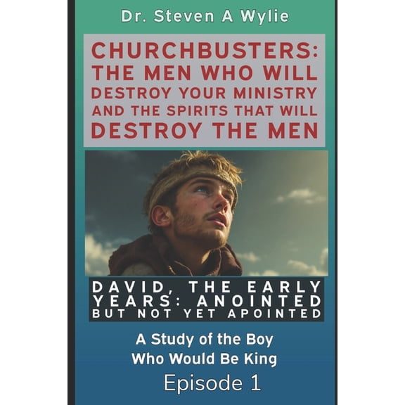 Churchbusters: The Men Who Will Destroy David: The Early Years - "Anointed but not yet Appointed" - A Study of the Boy Who Would be King, Book 1, (Paperback)