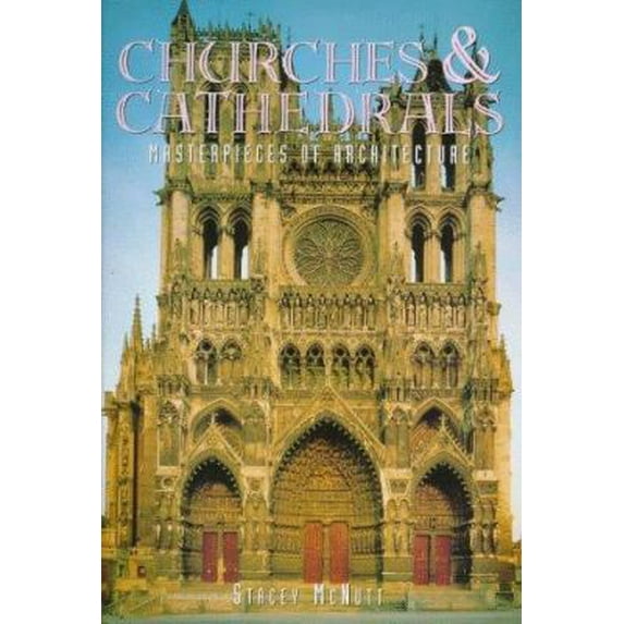 Pre-Owned Churches & Cathedrals: Masterpieces of Architecture (Hardcover) 0765192217 9780765192219