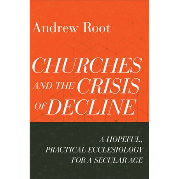 Pre-Owned Churches and the Crisis of Decline: A Hopeful, Practical Ecclesiology for a Secular Age (Paperback) 1540964817 9781540964816