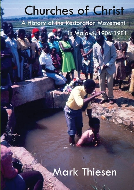 Churches of Christ: A History of the Restoration Movement in Malawi 1906 - 1981, (Paperback)