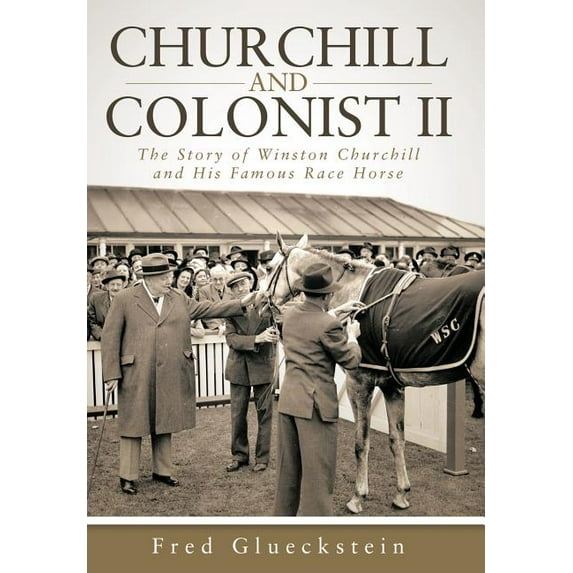 Churchill and Colonist II: The Story of Winston Churchill and His Famous Race Horse (Hardcover)
