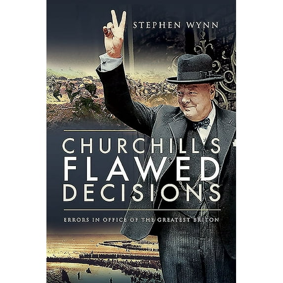 Churchill's Flawed Decisions: Errors in Office of the Greatest Briton (Hardcover)