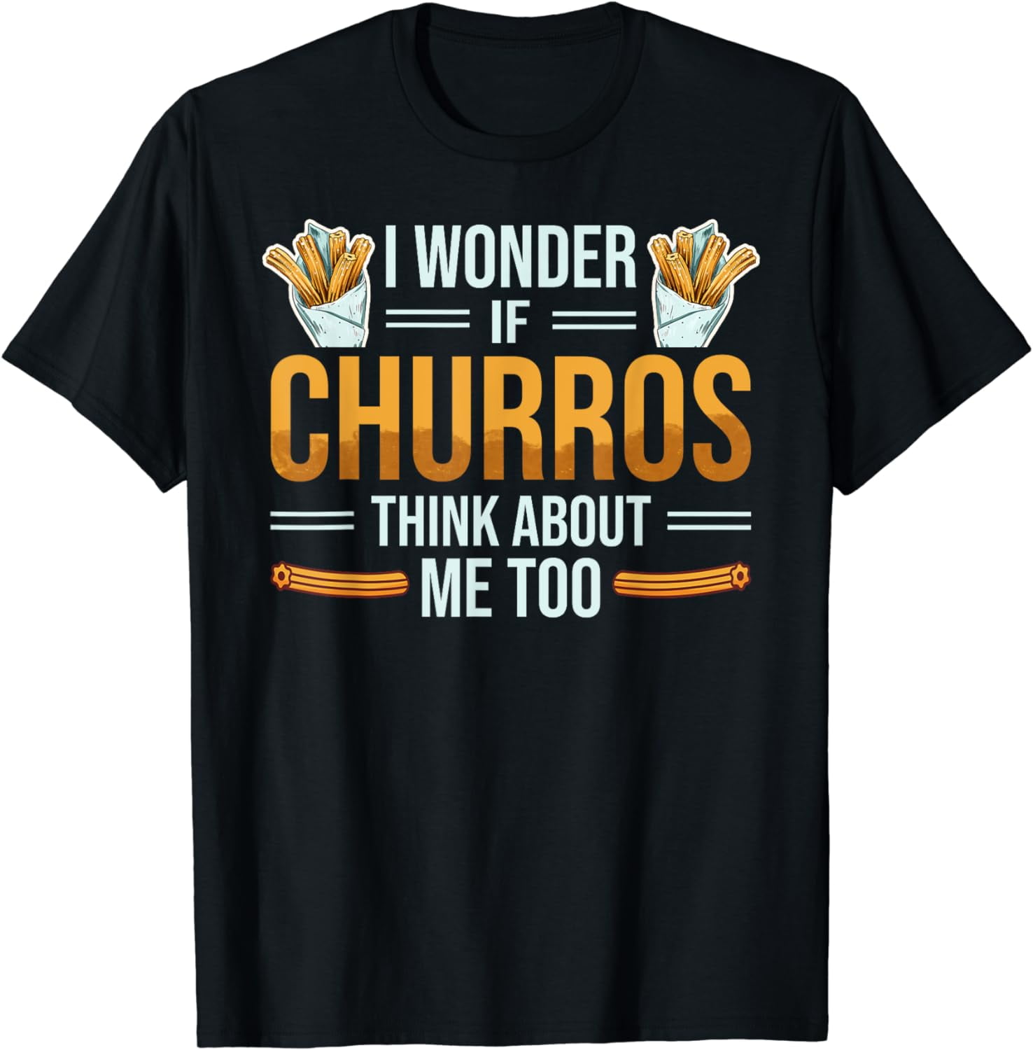 Churro i wonder funny churros mexican pastry lover quote T-Shirt ...