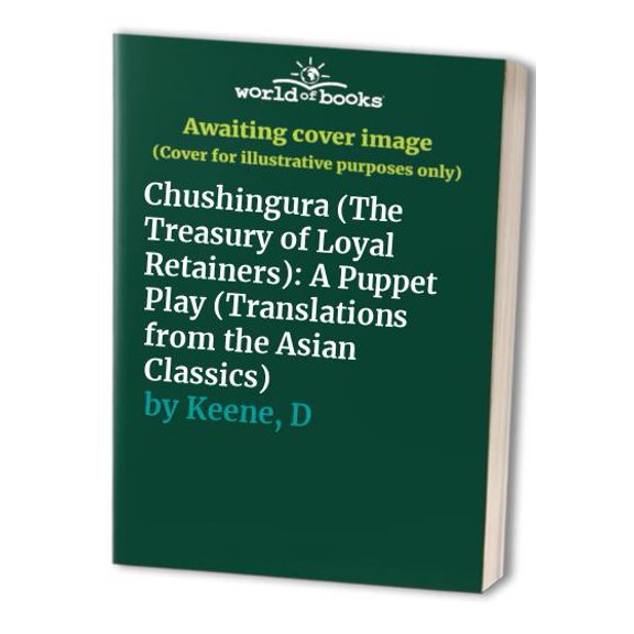 Pre-Owned Chushingura (the Treasury of Loyal Retainers): A Puppet Play (Paperback) 0231035314 9780231035316