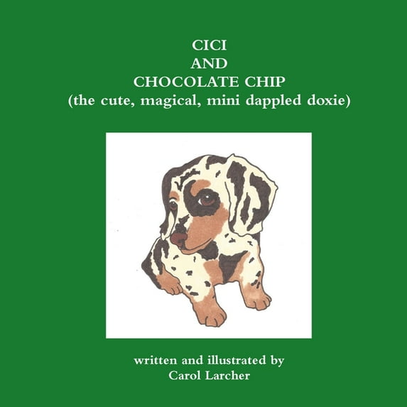CiCi and Chocolate Chip (the cute, magical, mini dappled doxie), (Paperback)
