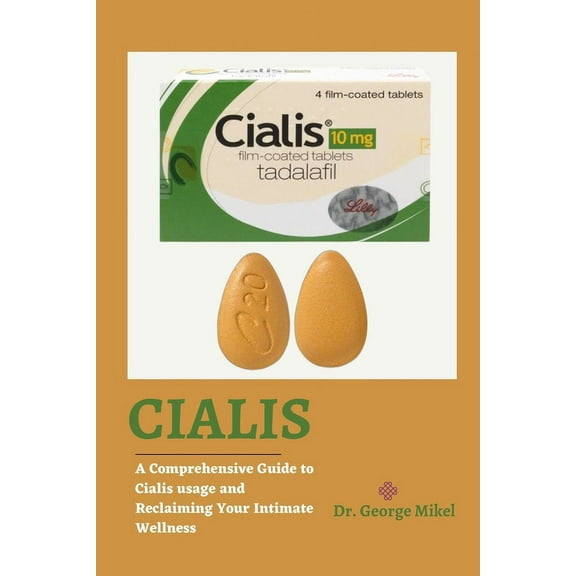 Cialis: A Comprehensive Guide to Cialis Usage and Reclaiming Your Intimate Wellness, (Paperback)