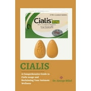 Cialis A Comprehensive Guide to Cialis Usage and Reclaiming Your Intimate Wellness, Paperback