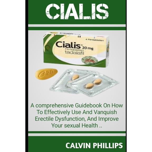 Cialis: A Comprehensive GuideBook On How T0 Effectively Use And Vanquish Erectile Dysfunction, And Improve Your Sexual H, (Paperback)