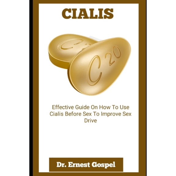 Cialis: Effective Guide On How To Use Cialis Before Sex To Improve Sex Drive
