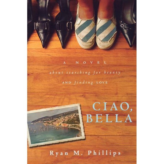 Pre-Owned Ciao, Bella: A Novel About Searching for Beauty and Finding Love (Paperback) 0768437261 9780768437263