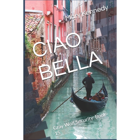 Gray Wolf Security Ciao Bella: Gray Wolf Security: Book 15, Book 15, (Paperback)