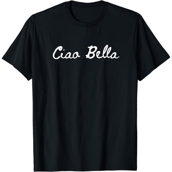 Ciao Bella T-Shirt, Hello Beautiful in Italian