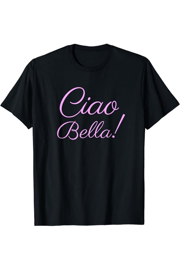 Ciao Bella T-Shirt, Italian Hello Beautiful Italy Shirt