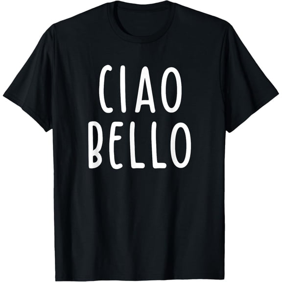 Ciao Bello - Italian Saying T-Shirt