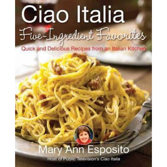 Pre-Owned Ciao Italia Five-Ingredient Favorites: Quick and Delicious Recipes from an Italian Kitchen (Hardcover) 031237769X 9780312377694