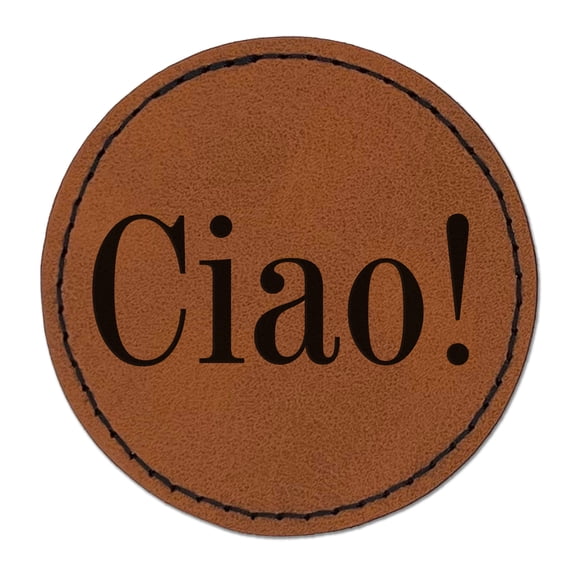Ciao Italian Greeting Hello Goodbye 2.5" Faux Leather Round Engraved Iron-On Patch - Brown