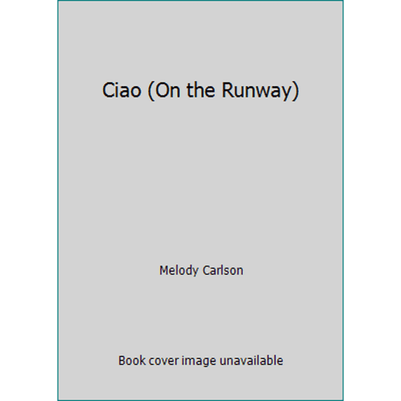 Pre-Owned Ciao (On the Runway) (Paperback) 0310717914 9780310717911