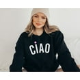 thumbnail image 1 of Ciao Sweatshirt: Italian Saying Unisex Crewneck Sweatshirt All Size S-5XL, 1 of 5