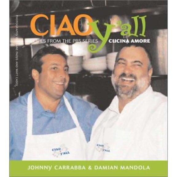 Pre-Owned Ciao Yall: Recipes from the PBS Series Cucina Amore (Hardcover) 193172119X 9781931721196