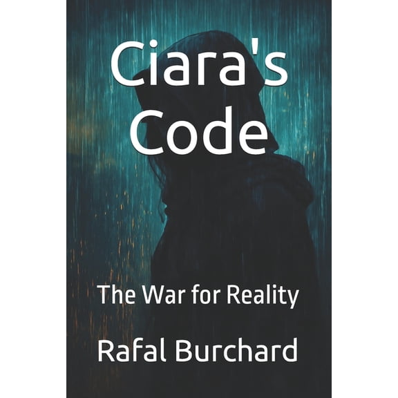 Ciara's Code Ciara's Code: The War for Reality-The Shadow Edition, Book 3, (Paperback)