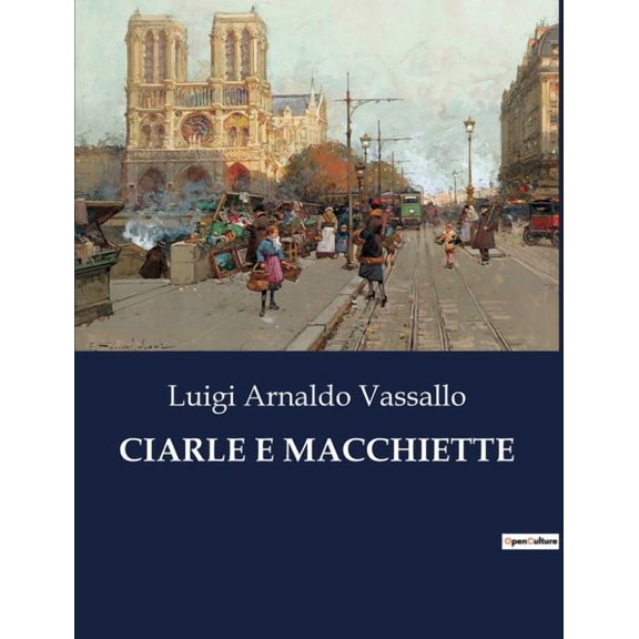Ciarle E Macchiette: Racconti di vita quotidiana e ironia sociale nell'Italia del primo Novecento, (Paperback)