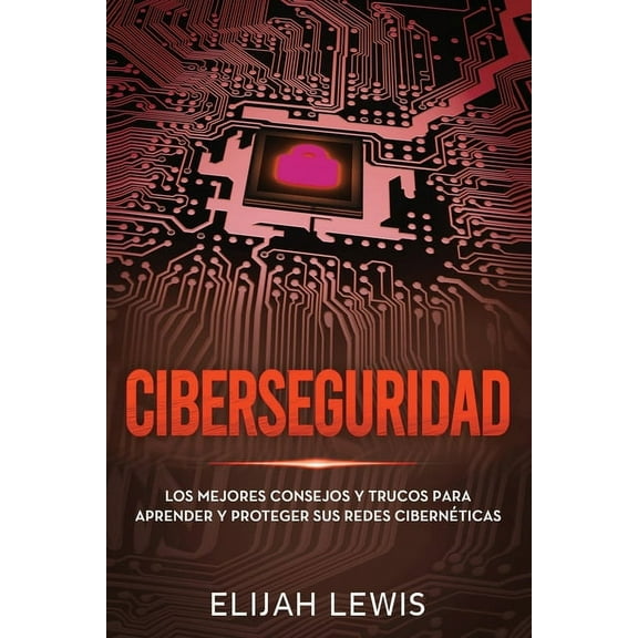 Ciberseguridad: Ciberseguridad: Los mejores consejos y trucos para aprender y proteger sus redes cibernticas (Paperback)