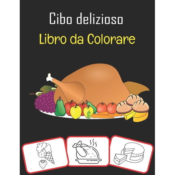 Cibo delizioso Libro da colorare : varie immagini di cibo, libri da colorare e di apprendimento con divertimento per i bambini (70 pagine con pi di 30 immagini) (Paperback)
