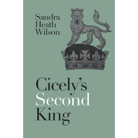 Cicely's Second King (Cicely Plantagenet Trilogy) Wilson, Sandra Heath