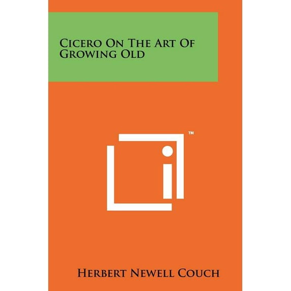 Cicero On The Art Of Growing Old