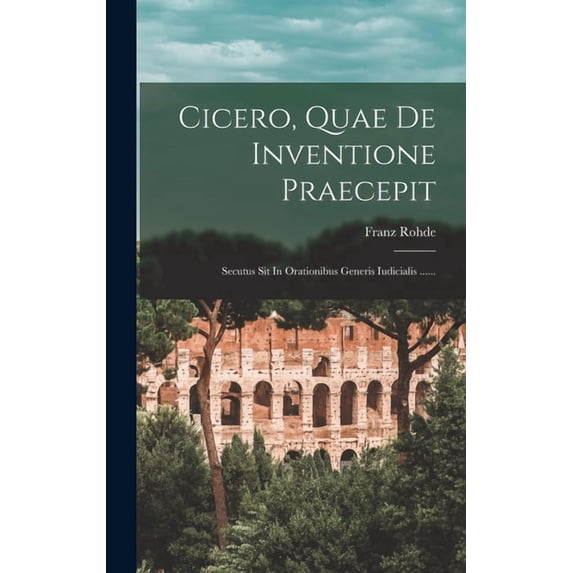 Cicero, Quae De Inventione Praecepit : Secutus Sit In Orationibus Generis Iudicialis ...... (Hardcover)