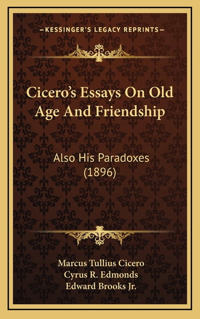 Cicero's Essays On Old Age And Friendship: Also His Paradoxes (1896), (Hardcover)