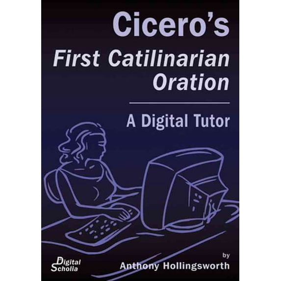 Cicero's First Catilinarian Oration: A Digital Tutor