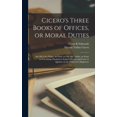 thumbnail image 1 of Cicero's Three Books of Offices, or Moral Duties: Also his Cato Major, an Essay on old age; LÃ¦lius, an Essay on Friendsh, (Hardcover), 1 of 1