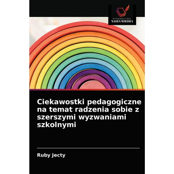 Ciekawostki pedagogiczne na temat radzenia sobie z szerszymi wyzwaniami szkolnymi (Paperback)