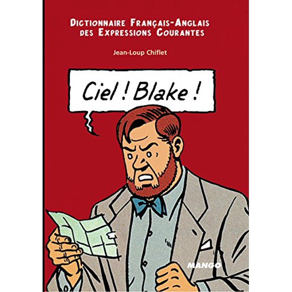 Pre-Owned Ciel! Blake! Sky! Mortimer!: Dictionnaire Francais-Anglais des Expressions Courantes: English-French Dictionary of Running Idioms (Paperback) 2913588166 9782913588165