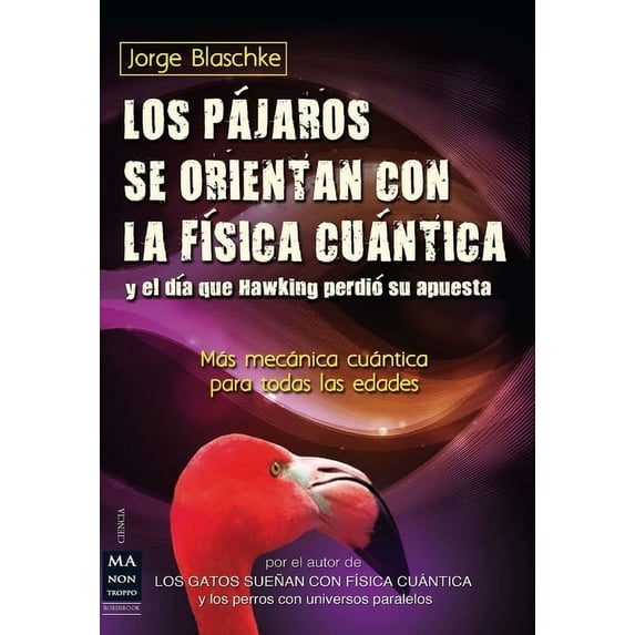Ciencia: Los pájaros se orientan con la física cuántica y el día que Hawking perdió su apuesta (Paperback)