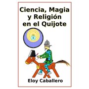 Ciencia, Magia y Religion En El Quijote