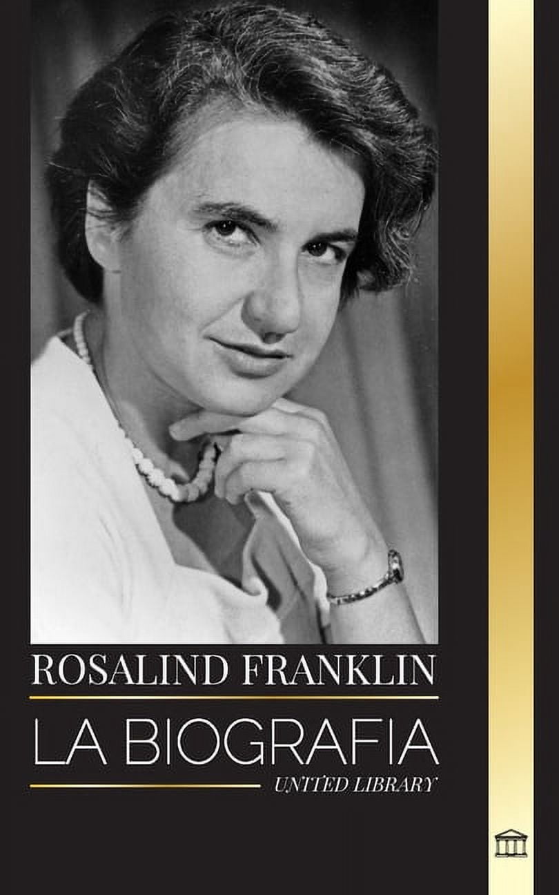 Ciencia: Rosalind Franklin: La biografía de una química y cristalógrafa ...
