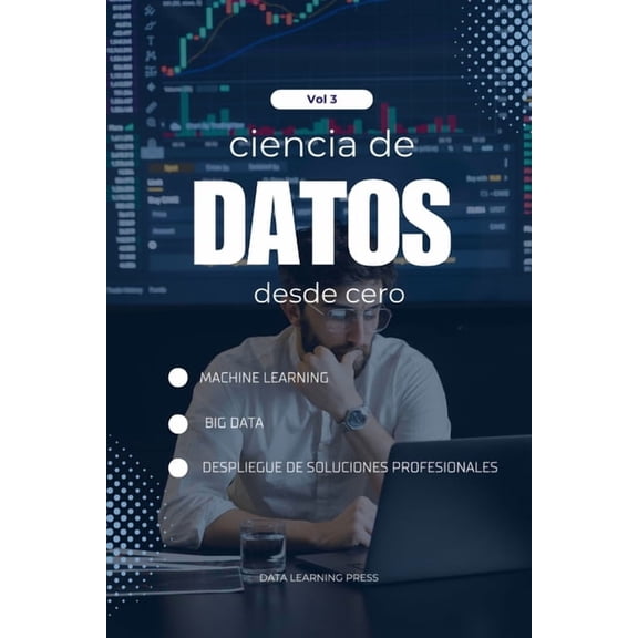 Ciencia de Datos Desde Cero Ciencia de Datos con Python desde Cero - Volumen 3 (Nivel Avanzado): Machine Learning Avanzado y Big Data con Python: Do, Book 3, (Paperback)