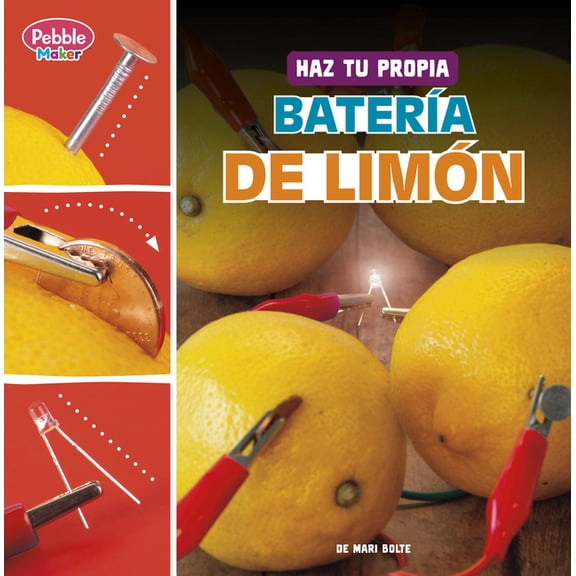 Ciencia de Pebble Maker (Pebble Maker Sc Haz Tu Propia Batera de Limn (Make Your Own Lemon Battery), (Hardcover)