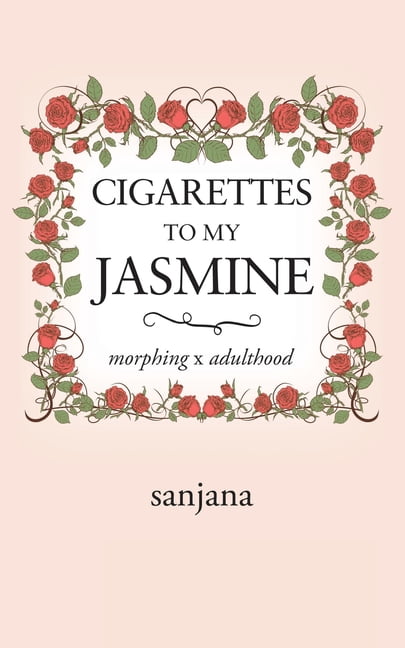 jasmine and cigarettes Cigarettes to My Jasmine: Morphing X Adulthood, (Paperback)