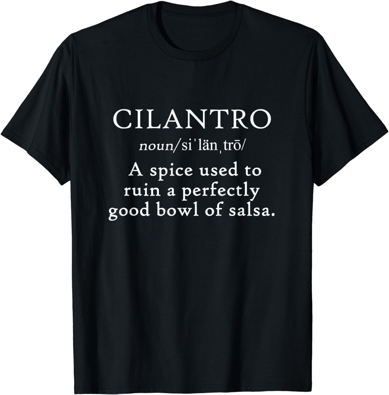 Cilantro Ruins Salsa Funny Worst Mexican Food Soap Shirt Cilantro Ruins Salsa Funny Worst Mexican Food Soap Shirt