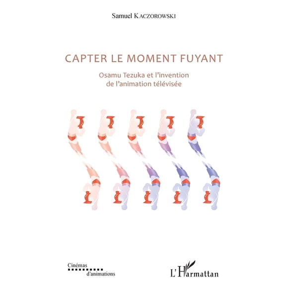 Cinmas d'Animations Capter le moment fuyant: Osamu Tezuka et l'invention de l'animation tlvise, (Paperback)