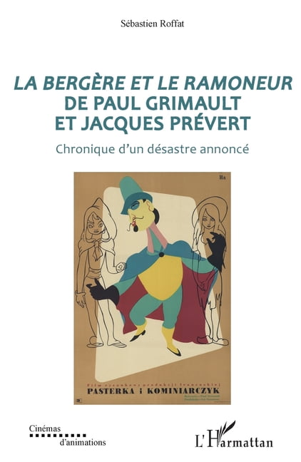 CinÃ©mas d'Animations La bergÃ¨re et le ramoneur de Paul Grimault et Jacques PrÃ©vert: Chronique d'un dÃ©sastre annoncÃ©, (Paperback)