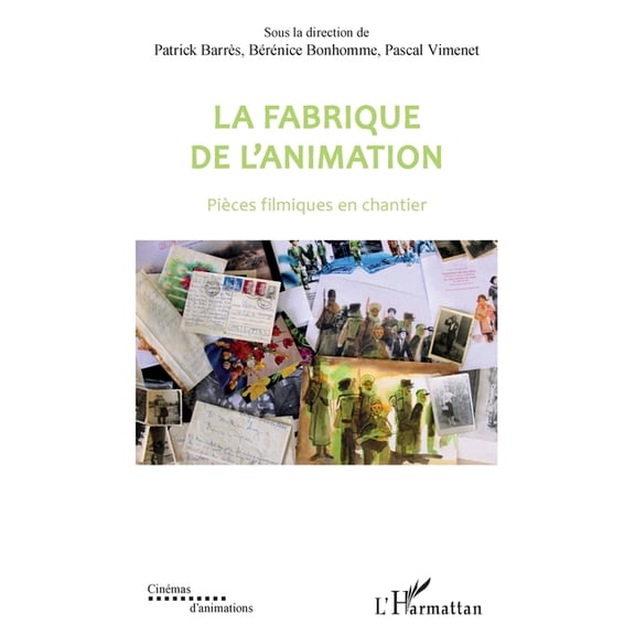 Cinmas d'Animations La fabrique de l'animation: Pices filmiques en chantier, (Paperback)