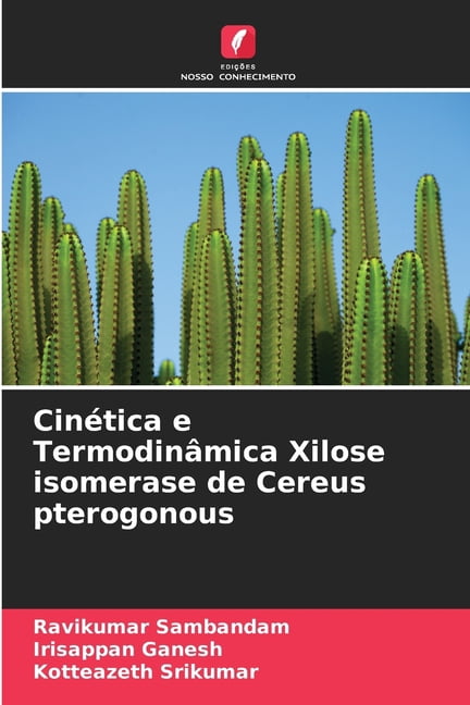 CinÃ©tica e TermodinÃ¢mica Xilose isomerase de Cereus pterogonous, (Paperback)