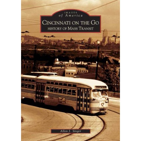 Pre-Owned Cincinnati on the Go: History of Mass Transit (Images of America (Arcadia Publishing)) Paperback