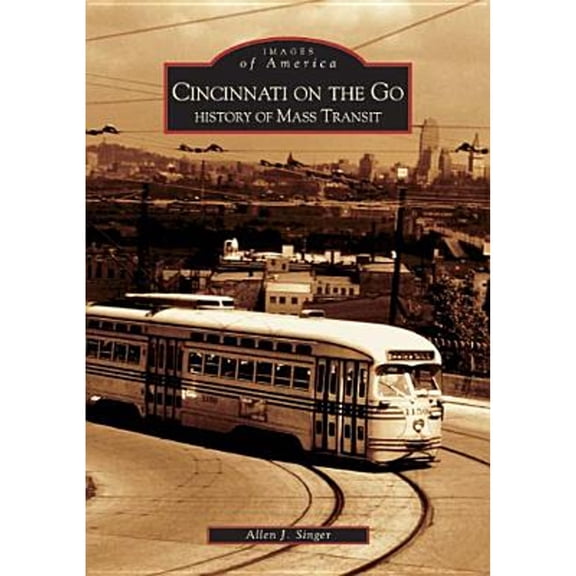 Pre-Owned Cincinnati on the Go: History of Mass Transit (Paperback) 0738533378 9780738533377